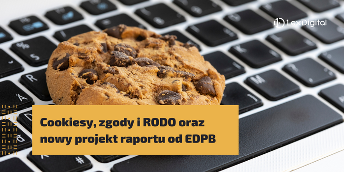 Cookiesy, zgody i RODO oraz nowy projekt raportu od EDPB